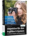 Objektive für das Fujifilm X-System - Friedemann Hinsche - 9783832805326