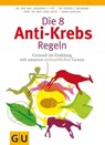 Die 8 Anti-Krebs-Regeln - Anna Cavelius ; Dr. rer. nat. Johannes Coy ; Dr. Freerk T. Baumann ; Prof. Dr. med. Jörg Spitz - 9783833825378