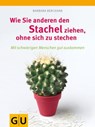 Wie Sie anderen den Stachel ziehen, ohne sich selbst zu stechen - Barbara Berckhan - 9783833833564