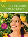 Glyx: So macht der Stress Sie nicht länger dick - Marion Grillparzer - 9783833835476