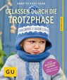 Gelassen durch die Trotzphase - Annette Kast-Zahn - 9783833846489