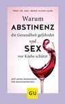 Warum Abstinenz die Gesundheit gefährdet und Sex vor Krebs schützt - Prof. Dr. med. Bernd Kleine-Gunk - 9783833867866