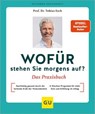 Wofür stehen Sie morgens auf? Das Praxisbuch - Prof. Dr. med Tobias Esch - 9783833898006
