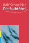 Die Suchtfibel - Ralf Schneider - 9783834030108