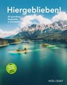 HOLIDAY Reisebuch: Hiergeblieben! Die Weltreise vor der Haustür geht weiter - Ralf Johnen ; Andrea Lammert ; Larissa Köpp ; Caro Kania ; Anne-Katrin Scheiter ; Moritz Schumm ; Wilhelm Klemm ; Gerhard von Kapff - 9783834232960