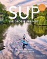 HOLIDAY Reisebuch: SUP - Die große Freiheit - Antje Gerstenecker ; Erik Kormann ; Stefanie Barmettler ; Judith Beck ; Line Dubois ; Sebastian Canaves ; Eva Bisani ; Lukas Kozminski ; Kristin Haase ; Kathrin Haase - 9783834233172