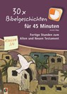 30 x Bibelgeschichten für 45 Minuten - Klasse 3/4 - Jasmin Hipp - 9783834630940