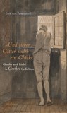 »Und lieben, Götter, welch ein Glück« - Dirk von Petersdorff - 9783835343924