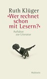 "Wer rechnet schon mit Lesern?" - Ruth Klüger - 9783835346932