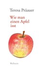 Wie man einen Apfel isst - Teresa Präauer - 9783835357587