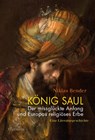 König Saul. Der missglückte Anfang und Europas religiöses Erbe - Niklas Bender - 9783835359864
