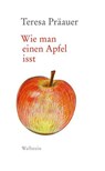 Wie man einen Apfel isst - Teresa Präauer - 9783835387508