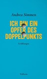Ich bin ein Opfer des Doppelpunkts - Andrea Simmen ; Judith Keller ; Ruth Schweikert - 9783835388253