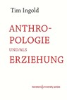 Anthropologie und/als Erziehung - Tim Ingold - 9783835391475