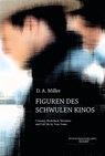 Figuren des schwulen Kinos - D. A. Miller - 9783835391628