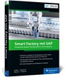 Smart Factory mit SAP - Rafael Anders ; Sebastian Holzschuh ; Andreas Metzner ; Tobias Vitzthum - 9783836294195