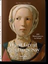 What Great Paintings Say. Masterpieces in Detail - Rainer & Rose-Marie Hagen ; TASCHEN - 9783836559263