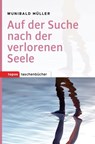 Auf der Suche nach der verlorenen Seele - Wunibald Müller - 9783836760089