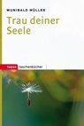 Trau deiner Seele - Wunibald Müller - 9783836760355