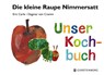 Die kleine Raupe Nimmersatt - Unser Kochbuch - Eric Carle ; Dagmar von Cramm - 9783836956086