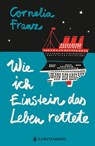 Wie ich Einstein das Leben rettete - Cornelia Franz - 9783836960571
