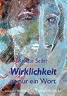 Wirklichkeit ist nur ein Wort - Renate Seiler - 9783837227970