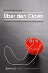 Über den Clown - Richard Weihe - 9783837631692