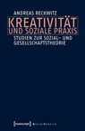 Kreativität und soziale Praxis - Andreas Reckwitz - 9783837633450