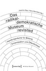 Das radikaldemokratische Museum revisited - Joachim Baur ; Nora Sternfeld - 9783837653779
