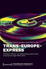 Trans-Europe-Express - Zirkulation, Diffusion und Verflechtung populärer Musik im Europa der langen 1960er Jahre - Dietmar Hüser ; Florence Tamagne ; Maude Williams - 9783837654592
