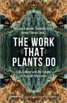 The Work That Plants Do – Life, Labour, and the Future of Vegetal Economies - Franklin Ginn ; James Palmer ; Marion Ernwein - 9783837655346