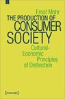 The Production of Consumer Society – Cultural–Economic Principles of Distinction - Ernst Mohr - 9783837657036