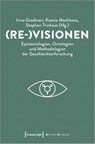 (Re-)Visionen - Epistemologien, Ontologien und Methodologien der Geschlechterforschung - Irina Gradinari ; Ksenia Meshkova ; Stephan Trinkaus - 9783837669169