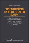 Orientierung im kolonialen Raum - Frank Marquardt - 9783837669978