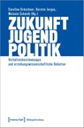 Zukunft - Jugend - Politik - Caroline Gröschner ; Kerstin Jergus ; Melanie Schmidt - 9783837670691