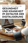 Gesundheit und Krankheit im Zeitalter der Digitalisierung - Karsten Weber ; Thomas Zoglauer - 9783837673944
