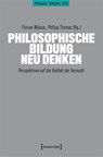 Philosophische Bildung neu denken - Florian Wobser ; Philipp Thomas - 9783837674040