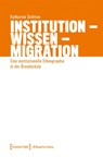 Institution - Wissen - Migration - Katharina Schitow - 9783837674682