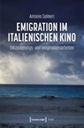 Emigration im italienischen Kino - Antonio Salmeri - 9783837677751
