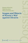 Images and Objects of Russia's War against Ukraine - Natasha (<p>Natasha Klimenko Klimenko ; Migle (<p>Migle Bareikyte Bareikyte ; Viktoryia Sereda - 9783837679403