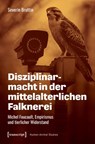 Disziplinarmacht in der mittelalterlichen Falknerei - Severin Bruttin - 9783837680638