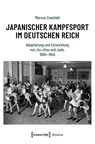 Japanischer Kampfsport im Deutschen Reich - Marcus Coesfeld - 9783837680911
