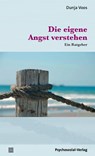Die eigene Angst verstehen - Dunja Voos - 9783837924558
