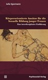 Körperorientierte Ansätze für die Sexuelle Bildung junger Frauen - Julia Sparmann - 9783837925197