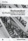 Sozioanalyse - Zur Psychoanalyse des Sozialen mit Pierre Bourdieu - Vera King - 9783837932331