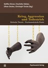 Krieg, Aggression und Todestrieb - Oliver Decker ; Steffen Elsner ; Charlotte Höcker - 9783837934519