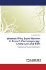 Women Who Love Women in French Contemporary Literature and Film - Annabelle (Johns Hopkins University) Dolidon - 9783838301709
