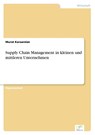 Supply Chain Management in kleinen und mittleren Unternehmen - Murat Karaarslan - 9783838642000