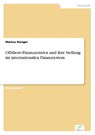 Offshore-Finanzzentren und ihre Stellung im internationalen Finanzsystem - Markus Stenger - 9783838660769