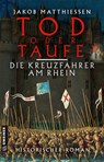 Tod oder Taufe - Die Kreuzfahrer am Rhein - Jakob Matthiessen - 9783839200834